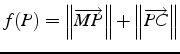 $f(P)=\left\Vert \overrightarrow{MP}\right\Vert +\left\Vert \overrightarrow{PC}\right\Vert $