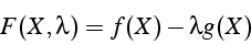 \begin{displaymath}
F(X,\lambda)=f(X)-\lambda g(X)\end{displaymath}