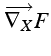 $\displaystyle \overrightarrow{\nabla_{X}}F$