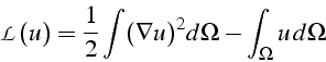 \begin{displaymath}
\mathcal{L}(u)=\frac{1}{2}\int(\nabla u)^{2}d\Omega-\int_{\Omega}u  d\Omega\end{displaymath}