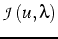 $\mathcal{J}(u,\lambda)$