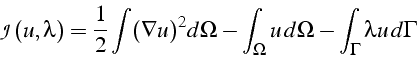 \begin{displaymath}
\mathcal{J}(u,\lambda)=\frac{1}{2}\int(\nabla u)^{2}d\Omega-\int_{\Omega}u  d\Omega-\int_{\Gamma}\lambda u  d\Gamma\end{displaymath}