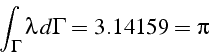 \begin{displaymath}
\int_{\Gamma}\lambda  d\Gamma=3.14159=\pi\end{displaymath}