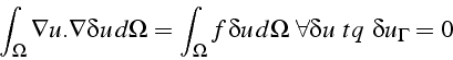 \begin{displaymath}
\int_{\Omega}\nabla u.\nabla\delta u  d\Omega=\int_{\Omega}...
...  d\Omega  \forall\delta u    tq   \delta u_{\Gamma}=0\end{displaymath}