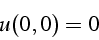 \begin{displaymath}
u(0,0)=0\end{displaymath}