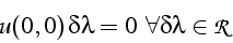 \begin{displaymath}
u(0,0) \delta\lambda=0   \forall\delta\lambda\in\mathcal{R}\end{displaymath}