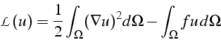 \begin{displaymath}
\mathcal{L}(u)=\frac{1}{2}\int_{\Omega}(\nabla u)^{2}d\Omega-\int_{\Omega}fu  d\Omega\end{displaymath}