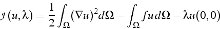 \begin{displaymath}
\mathcal{J}(u,\lambda)=\frac{1}{2}\int_{\Omega}(\nabla u)^{2}d\Omega-\int_{\Omega}fu  d\Omega-\lambda u(0,0)\end{displaymath}