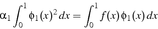 \begin{displaymath}
\alpha_{1}\int_{0}^{1}\phi_{1}(x)^{2}  dx=\int_{0}^{1}f(x) \phi_{1}(x)  dx\end{displaymath}