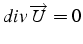 $div \overrightarrow{U}=0$