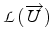 $\mathcal{L}(\overrightarrow{U})$