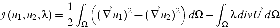 \begin{displaymath}
\mathcal{J}(u_{1},u_{2},\lambda)=\frac{1}{2}\int_{\Omega}\le...
...d\Omega-\int_{\Omega}\lambda  div\overrightarrow{U}  d\Omega
\end{displaymath}