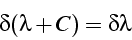 \begin{displaymath}
\delta(\lambda+C)=\delta\lambda\end{displaymath}