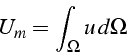 \begin{displaymath}
U_{m}=\int_{\Omega}u  d\Omega\end{displaymath}