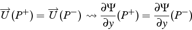 \begin{displaymath}
\overrightarrow{U}(P^{+})=\overrightarrow{U}(P^{-}) \leadst...
...\Psi}{\partial y}(P^{+})=\frac{\partial\Psi}{\partial y}(P^{-})\end{displaymath}