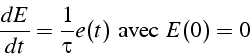 \begin{displaymath}
\frac{dE}{dt}=\frac{1}{\tau}e(t)   \mbox{{avec }}  E(0)=0
\end{displaymath}