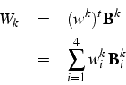 \begin{eqnarray*}
W_{k} & = & (w^{k})^{t}\mathbf{B}^{k}\\
& = & \sum_{i=1}^{4}w_{i}^{k} \mathbf{B}_{i}^{k}\end{eqnarray*}