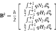 \begin{displaymath}
\mathbf{B}^{k}=\frac{h}{2}\left[\begin{array}{c}
\int_{-1}^{...
...2}d\xi\\
\frac{h}{2}\int_{-1}^{+1}qH_{2}d\xi\end{array}\right]\end{displaymath}