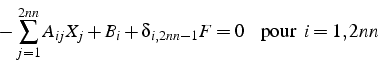 \begin{displaymath}
-\sum_{j=1}^{2nn}A_{ij}X_{j}+B_{i}+\delta_{i,2nn-1}F=0\mbox{    pour  }i=1,2nn\end{displaymath}