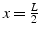 $x=\frac{L}{2}$