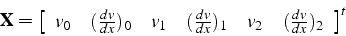 \begin{displaymath}
\mathbf{X}=\left[\begin{array}{cccccc}
v_{0} & (\frac{dv}{dx...
...v}{dx})_{1} & v_{2} & (\frac{dv}{dx})_{2}\end{array}\right]^{t}\end{displaymath}