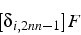 \begin{displaymath}
\left[\delta_{i,2nn-1}\right]F\end{displaymath}