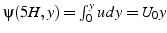 $\psi(5H,y)=\int_{0}^{y}u  dy=U_{0}y$