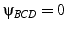 $\psi_{BCD}=0$