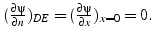 $(\frac{\partial\psi}{\partial n})_{DE}=(\frac{\partial\psi}{\partial x})_{x=0}=0.$