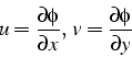 \begin{displaymath}
u=\frac{\partial\phi}{\partial x},  v=\frac{\partial\phi}{\partial y}\end{displaymath}