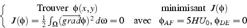 \begin{displaymath}
\left\{ \begin{array}{cc}
\mbox{Trouver  } \phi(x,y) & \mb...
...x{avec    }\phi_{AF}=5HU_{0},\:\phi_{DE}=0\end{array}\right.
\end{displaymath}