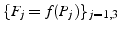 $\{ F_{j}=f(P_{j})\}_{j=1,3}$