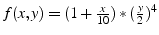 $f(x,y)=(1+\frac{x}{10})*(\frac{y}{2})^{4}$