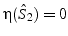 $\eta(\hat{S}_{2})=0$