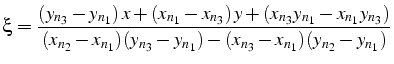 $\displaystyle \xi=\frac{(y_{n_{3}}-y_{n_{1}})  x+(x_{n_{1}}-x_{n_{3}})  y+(x_...
...2}}-x_{n_{1}})(y_{n_{3}}-y_{n_{1}})-(x_{n_{3}}-x_{n_{1}})(y_{n_{2}}-y_{n_{1}})}$