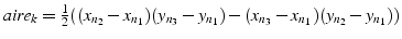 $aire_{k}=\frac{1}{2}((x_{n_{2}}-x_{n_{1}})(y_{n_{3}}-y_{n_{1}})-(x_{n_{3}}-x_{n_{1}})(y_{n_{2}}-y_{n_{1}}))$