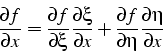 \begin{displaymath}
\frac{\partial f}{\partial x}=\frac{\partial f}{\partial\xi}...
...+\frac{\partial f}{\partial\eta}\frac{\partial\eta}{\partial x}\end{displaymath}