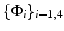 $\{\Phi_{i}\}_{i=1,4}$