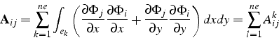 \begin{displaymath}
\mathbf{A}_{ij}=\sum_{k=1}^{ne}\int_{e_{k}}\left(\frac{\part...
...rtial\Phi_{i}}{\partial y}\right)dxdy=\sum_{l=1}^{ne}A_{ij}^{k}\end{displaymath}