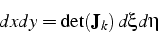 \begin{displaymath}
dxdy=\det(\mathbf{J}_{k})  d\xi d\eta\end{displaymath}