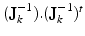 $(\mathbf{J}_{k}^{-1}).(\mathbf{J}_{k}^{-1})^{t}$