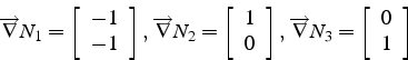 \begin{displaymath}
\overrightarrow{\nabla}N_{1}=\left[\begin{array}{c}
-1\\
-1...
...ow{\nabla}N_{3}=\left[\begin{array}{c}
0\\
1\end{array}\right]\end{displaymath}