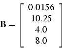 \begin{displaymath}
\mathbf{B}=\left[\begin{array}{c}
0.0156\\
10.25\\
4.0\\
8.0\end{array}\right]
\end{displaymath}