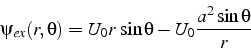 \begin{displaymath}
\psi_{ex}(r,\theta)=U_{0}r \sin\theta-U_{0}\frac{a^{2}\sin\theta}{r}\end{displaymath}