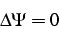 \begin{displaymath}
\Delta\Psi=0
\end{displaymath}