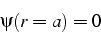 \begin{displaymath}
\psi(r=a)=0\end{displaymath}