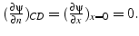 $(\frac{\partial\psi}{\partial n})_{CD}=(\frac{\partial\psi}{\partial x})_{x=0}=0.$