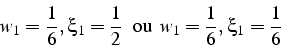 \begin{displaymath}
w_{1}=\frac{1}{6}, \xi_{1}=\frac{1}{2} \mbox{  ou  }w_{1}=\frac{1}{6}, \xi_{1}=\frac{1}{6}\end{displaymath}