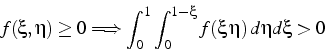 \begin{displaymath}
f(\xi,\eta)\ge0\Longrightarrow\int_{0}^{1}\int_{0}^{1-\xi}f(\xi \eta)  d\eta d\xi>0\end{displaymath}