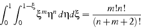 \begin{displaymath}
\int_{0}^{1}\int_{0}^{1-\xi}\xi^{m}\eta^{n}  d\eta d\xi=\frac{m!n!}{(n+m+2)!}\end{displaymath}